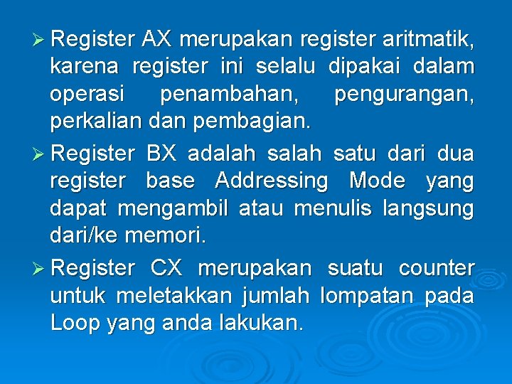 Ø Register AX merupakan register aritmatik, karena register ini selalu dipakai dalam operasi penambahan,