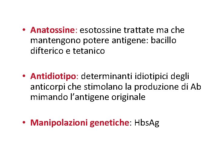  • Anatossine: esotossine trattate ma che mantengono potere antigene: bacillo difterico e tetanico