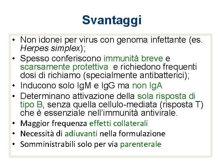 Svantaggi • Non idonei per virus con genoma infettante (es. Herpes simplex); • Spesso