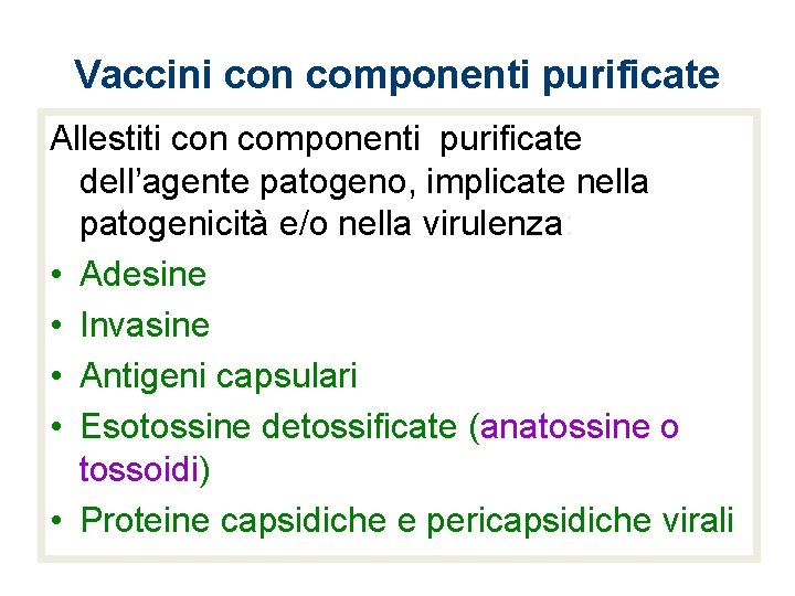 Vaccini con componenti purificate Allestiti con componenti purificate dell’agente patogeno, implicate nella patogenicità e/o