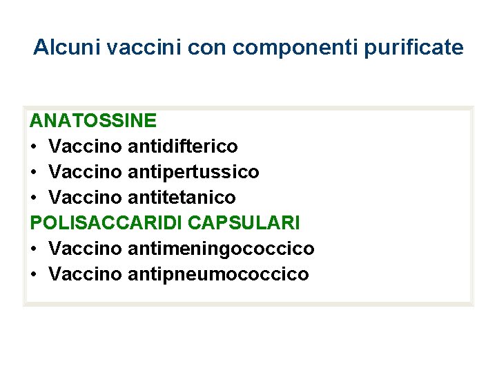 Alcuni vaccini con componenti purificate ANATOSSINE • Vaccino antidifterico • Vaccino antipertussico • Vaccino