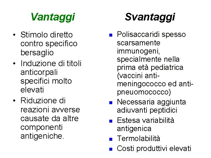 Vantaggi • Stimolo diretto contro specifico bersaglio • Induzione di titoli anticorpali specifici molto