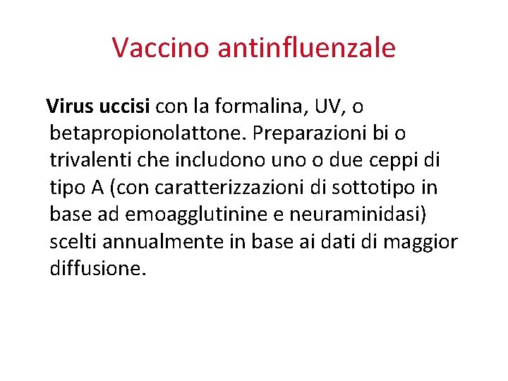 Vaccino antinfluenzale Virus uccisi con la formalina, UV, o betapropionolattone. Preparazioni bi o trivalenti