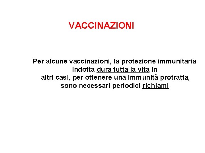 VACCINAZIONI Per alcune vaccinazioni, la protezione immunitaria indotta dura tutta la vita In altri