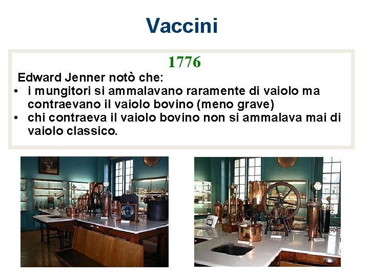 Vaccini 1776 Edward Jenner notò che: • i mungitori si ammalavano raramente di vaiolo