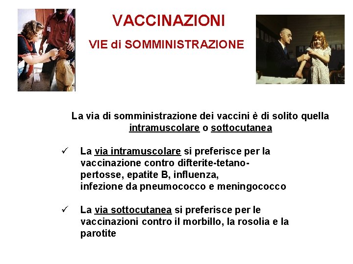 VACCINAZIONI VIE di SOMMINISTRAZIONE La via di somministrazione dei vaccini è di solito quella