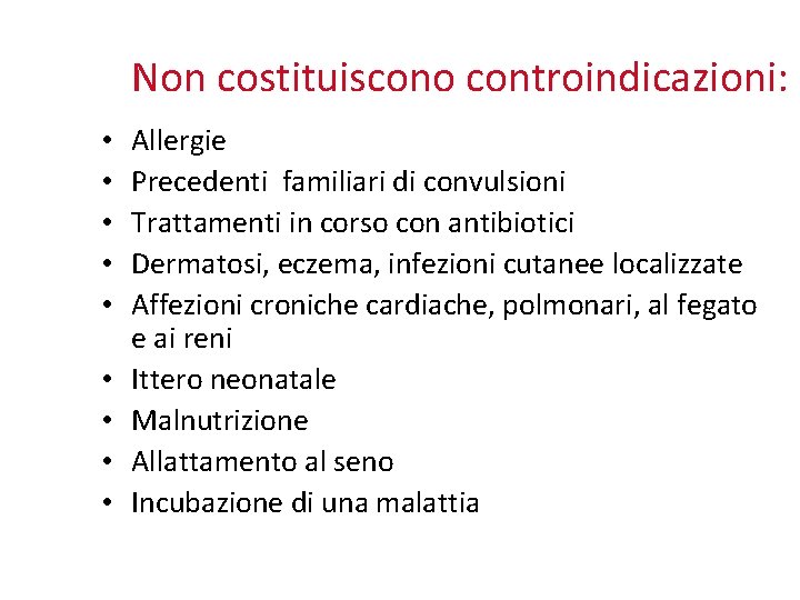 Non costituiscono controindicazioni: • • • Allergie Precedenti familiari di convulsioni Trattamenti in corso