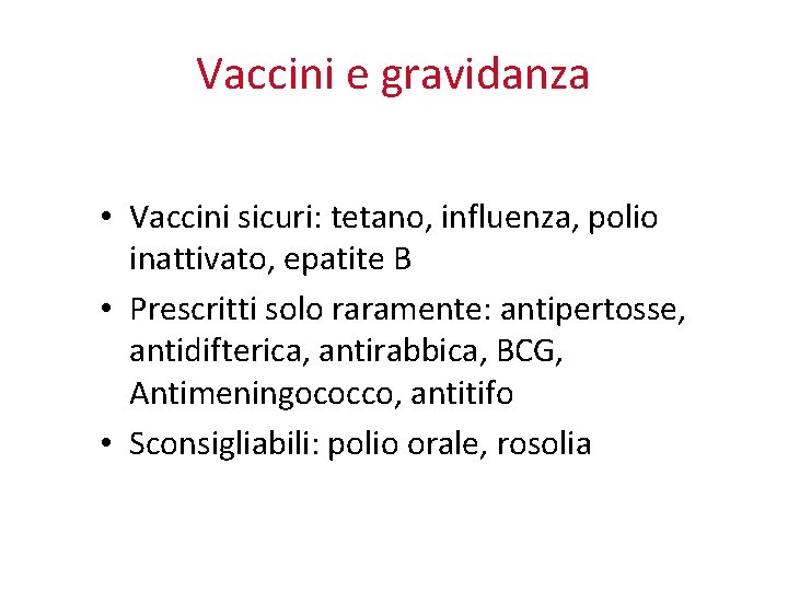 Vaccini e gravidanza • Vaccini sicuri: tetano, influenza, polio inattivato, epatite B • Prescritti