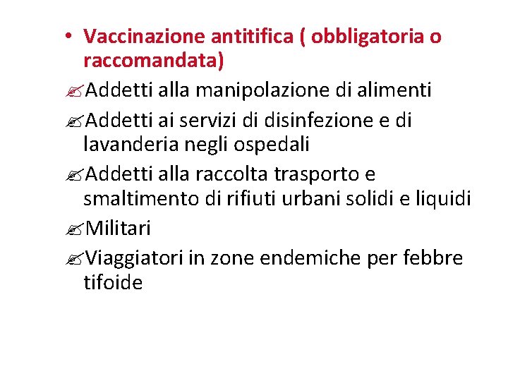  • Vaccinazione antitifica ( obbligatoria o raccomandata) Addetti alla manipolazione di alimenti Addetti