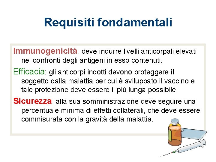 Requisiti fondamentali Immunogenicità: deve indurre livelli anticorpali elevati nei confronti degli antigeni in esso