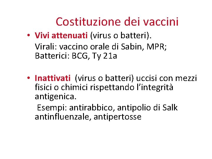 Costituzione dei vaccini • Vivi attenuati (virus o batteri). Virali: vaccino orale di Sabin,