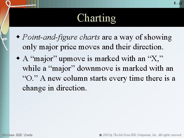 8 - 22 Charting w Point-and-figure charts are a way of showing only major