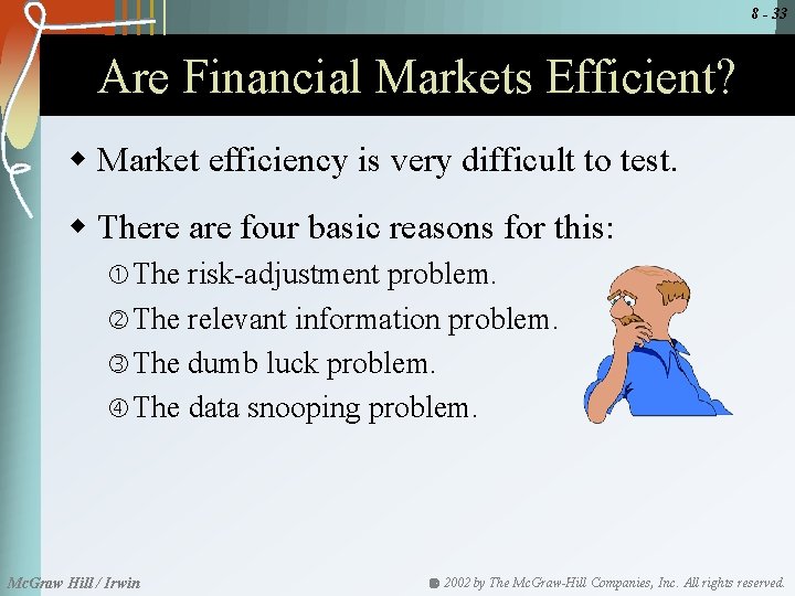 8 - 33 Are Financial Markets Efficient? w Market efficiency is very difficult to