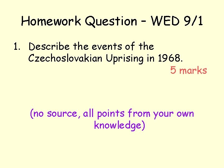 Homework Question – WED 9/1 1. Describe the events of the Czechoslovakian Uprising in