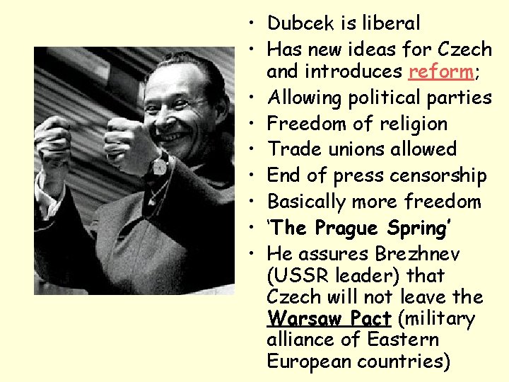  • Dubcek is liberal • Has new ideas for Czech and introduces reform;