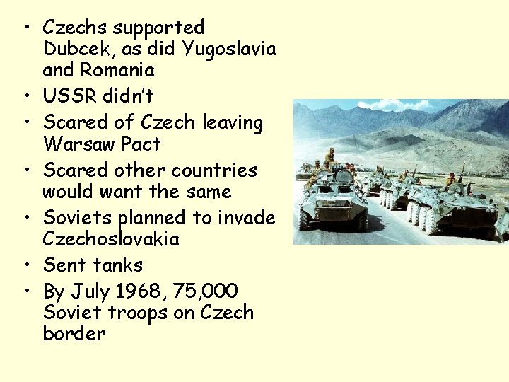  • Czechs supported Dubcek, as did Yugoslavia and Romania • USSR didn’t •
