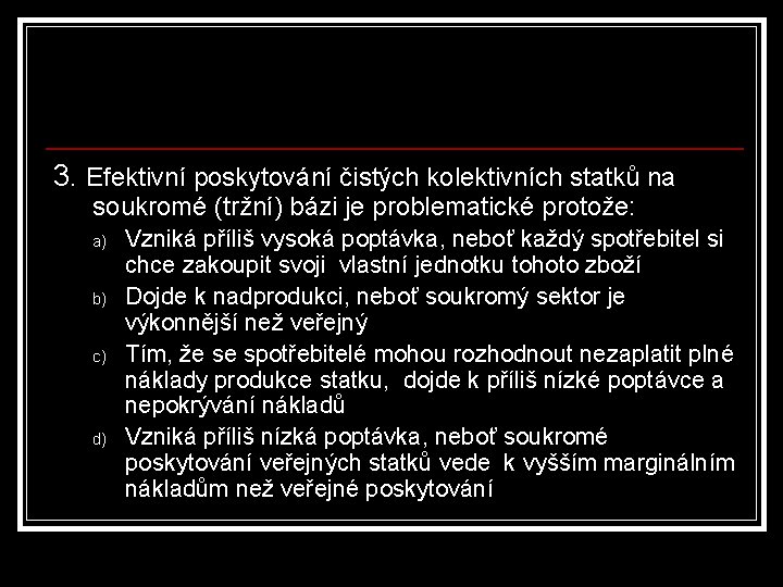 3. Efektivní poskytování čistých kolektivních statků na soukromé (tržní) bázi je problematické protože: a)