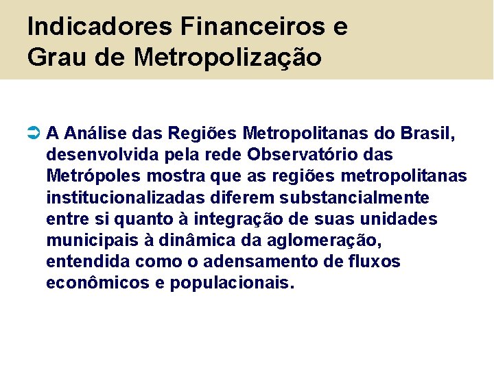 Indicadores Financeiros e Grau de Metropolização Ü A Análise das Regiões Metropolitanas do Brasil,