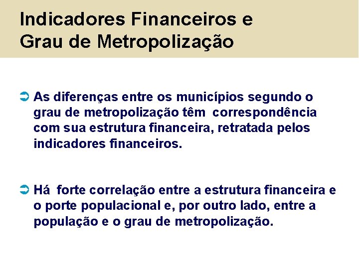 Indicadores Financeiros e Grau de Metropolização Ü As diferenças entre os municípios segundo o