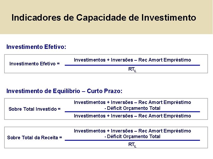 Indicadores de Capacidade de Investimento Efetivo: Investimento Efetivo = Investimentos + Inversões – Rec