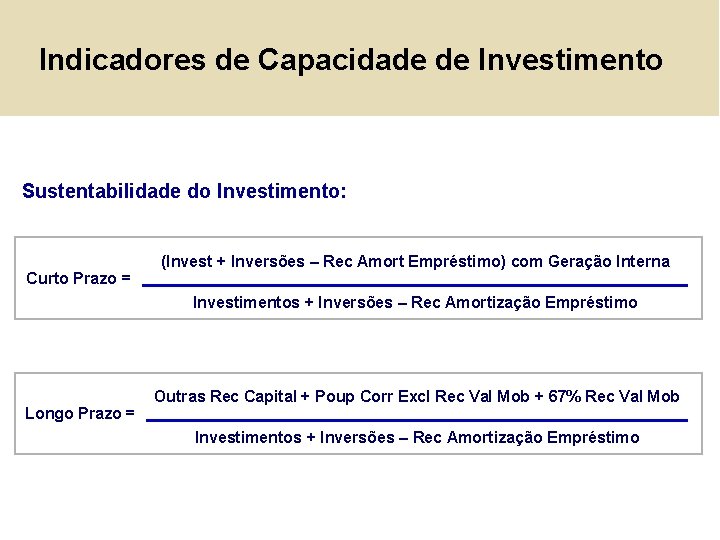 Indicadores de Capacidade de Investimento Sustentabilidade do Investimento: Curto Prazo = (Invest + Inversões