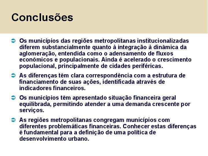 Conclusões Ü Os municípios das regiões metropolitanas institucionalizadas diferem substancialmente quanto à integração à
