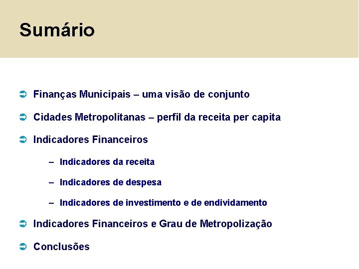 Sumário Ü Finanças Municipais – uma visão de conjunto Ü Cidades Metropolitanas – perfil