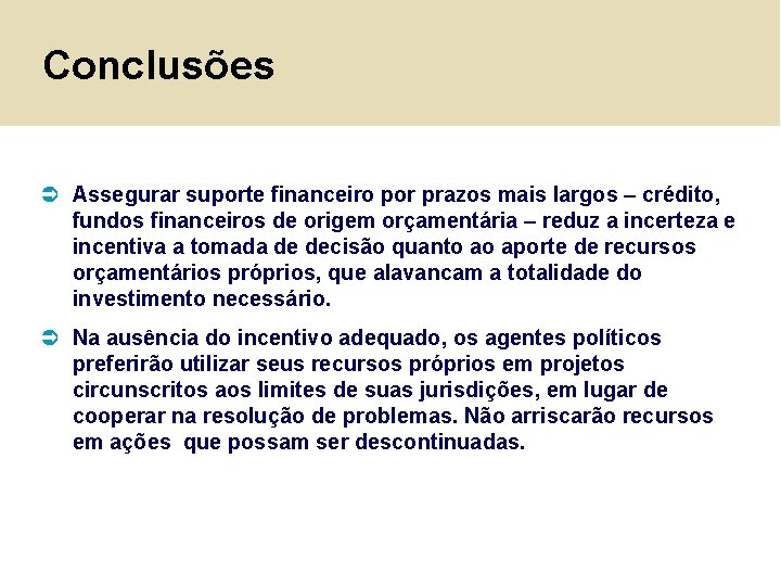 Conclusões Ü Assegurar suporte financeiro por prazos mais largos – crédito, fundos financeiros de