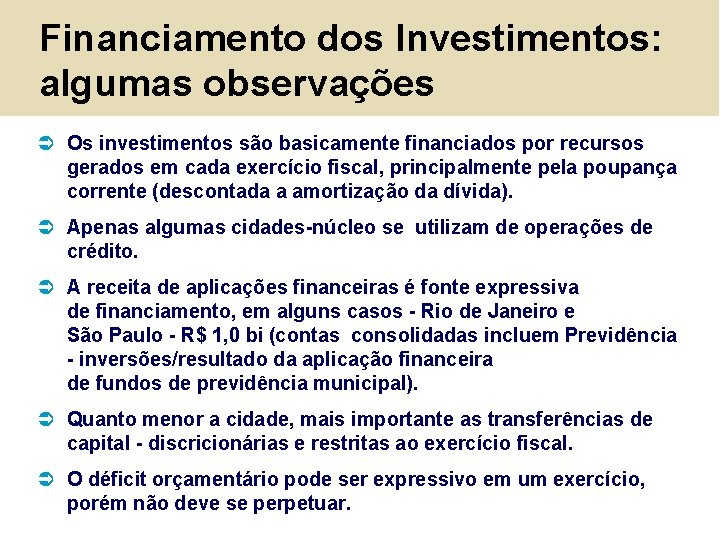 Financiamento dos Investimentos: algumas observações Ü Os investimentos são basicamente financiados por recursos gerados