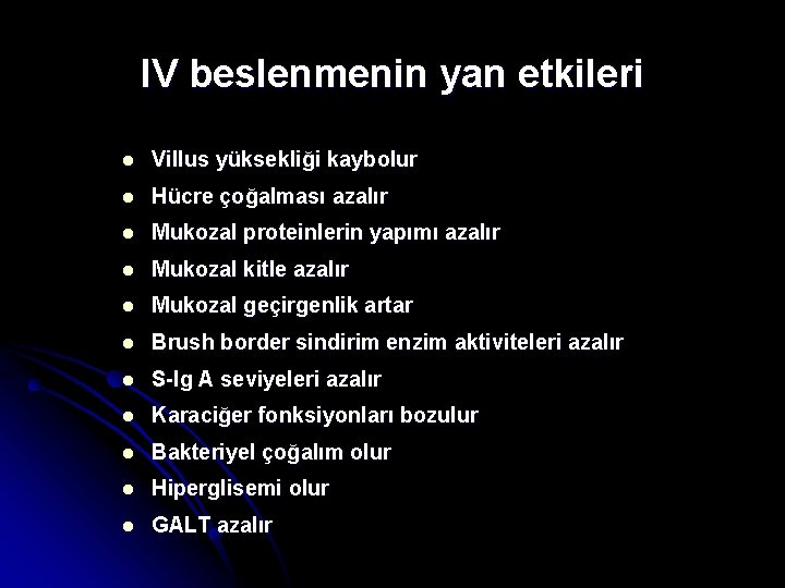 IV beslenmenin yan etkileri l Villus yüksekliği kaybolur l Hücre çoğalması azalır l Mukozal