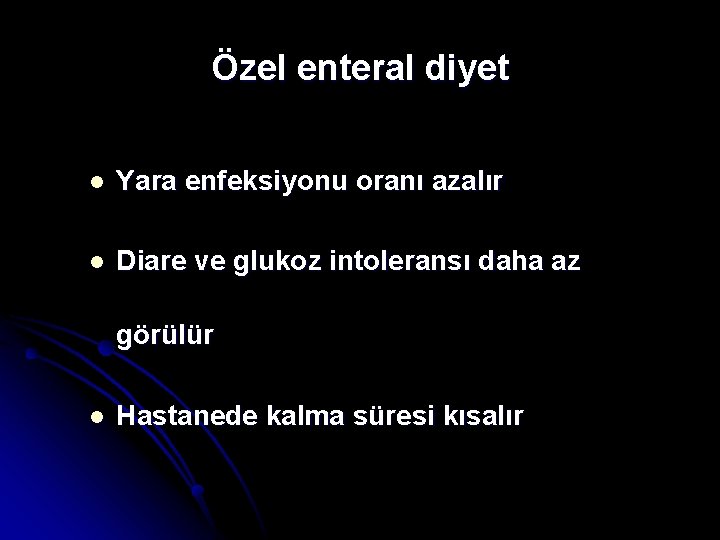 Özel enteral diyet l Yara enfeksiyonu oranı azalır l Diare ve glukoz intoleransı daha