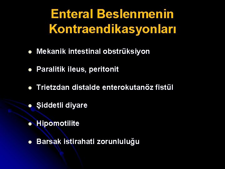 Enteral Beslenmenin Kontraendikasyonları l Mekanik intestinal obstrüksiyon l Paralitik ileus, peritonit l Trietzdan distalde