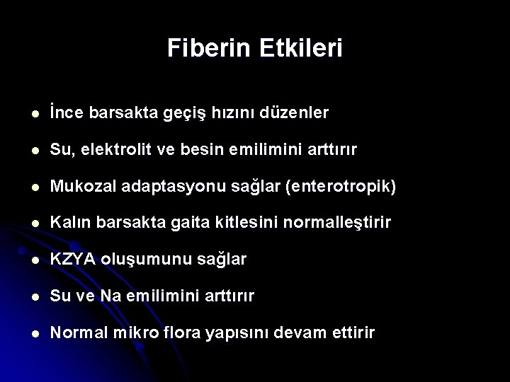 Fiberin Etkileri l İnce barsakta geçiş hızını düzenler l Su, elektrolit ve besin emilimini