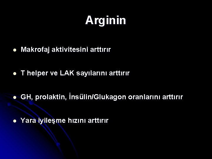 Arginin l Makrofaj aktivitesini arttırır l T helper ve LAK sayılarını arttırır l GH,