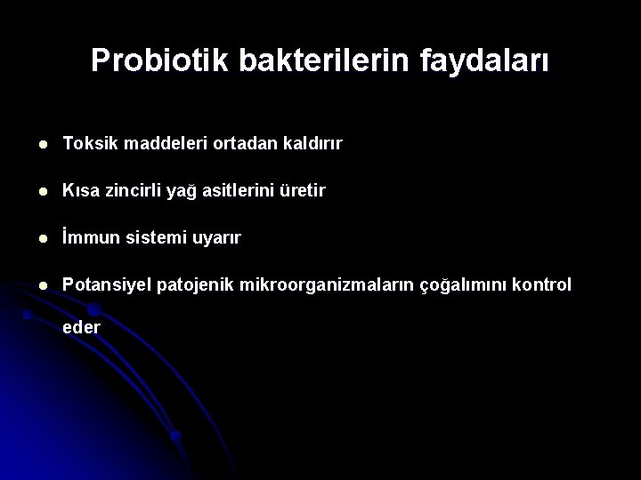 Probiotik bakterilerin faydaları l Toksik maddeleri ortadan kaldırır l Kısa zincirli yağ asitlerini üretir