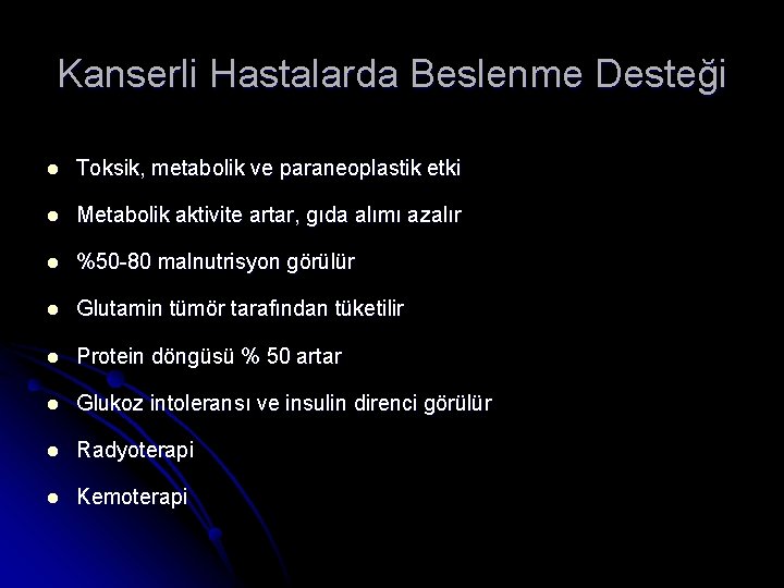 Kanserli Hastalarda Beslenme Desteği l Toksik, metabolik ve paraneoplastik etki l Metabolik aktivite artar,