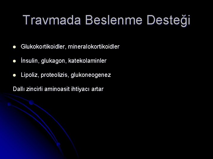 Travmada Beslenme Desteği l Glukokortikoidler, mineralokortikoidler l İnsulin, glukagon, katekolaminler l Lipoliz, proteolizis, glukoneogenez