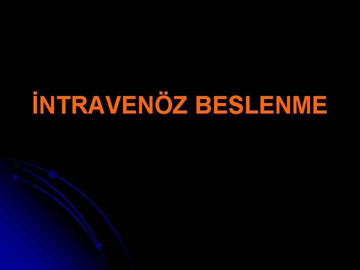 İNTRAVENÖZ BESLENME 