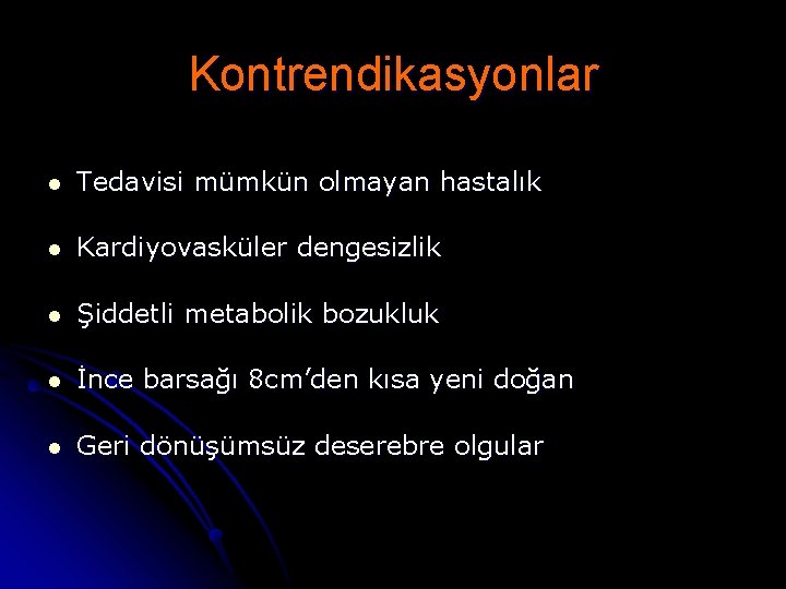 Kontrendikasyonlar l Tedavisi mümkün olmayan hastalık l Kardiyovasküler dengesizlik l Şiddetli metabolik bozukluk l