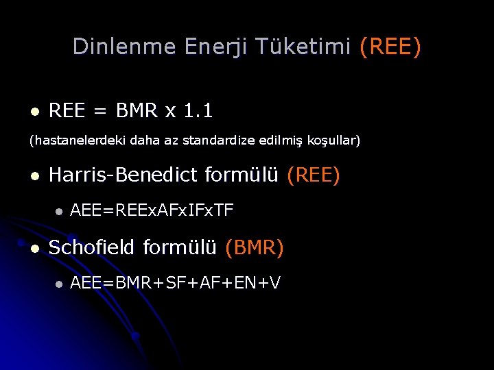 Dinlenme Enerji Tüketimi (REE) l REE = BMR x 1. 1 (hastanelerdeki daha az