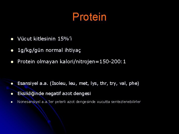 Protein l Vücut kitlesinin 15%’i l 1 g/kg/gün normal ihtiyaç l Protein olmayan kalori/nitrojen=150