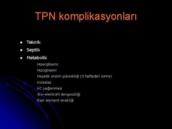 TPN komplikasyonları l Teknik l Septik l Metabolik Hiperglisemi Hipoglisemi Hepatik enzim yüksekliği (3