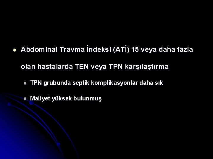 l Abdominal Travma İndeksi (ATİ) 15 veya daha fazla olan hastalarda TEN veya TPN