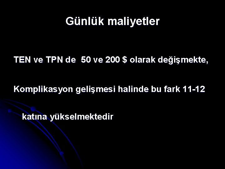 Günlük maliyetler TEN ve TPN de 50 ve 200 $ olarak değişmekte, Komplikasyon gelişmesi