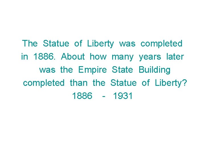 The Statue of Liberty was completed in 1886. About how many years later was