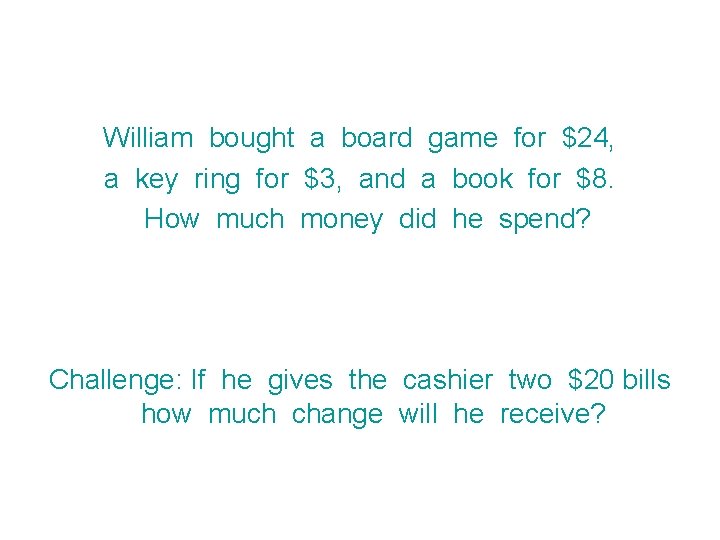 William bought a board game for $24, a key ring for $3, and a