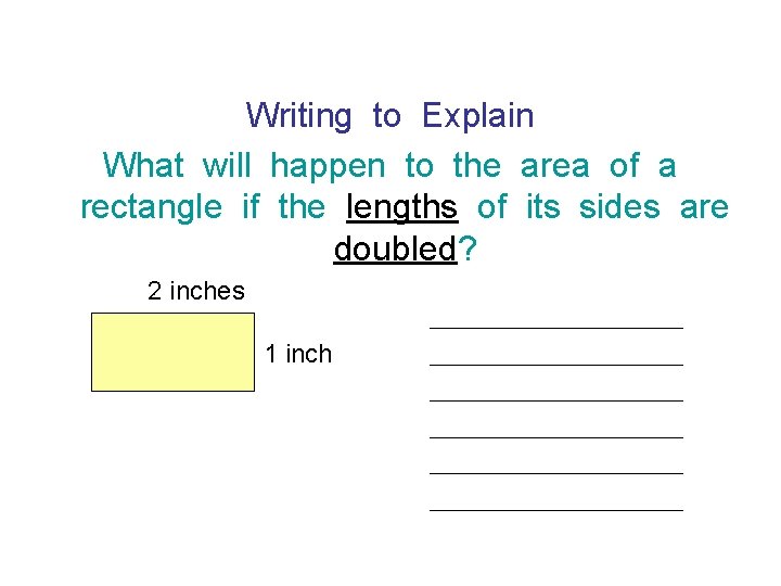 Writing to Explain What will happen to the area of a rectangle if the