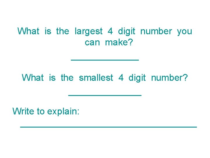 What is the largest 4 digit number you can make? _______ What is the