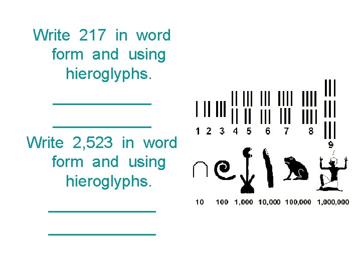 Write 217 in word form and using hieroglyphs. ___________ Write 2, 523 in word