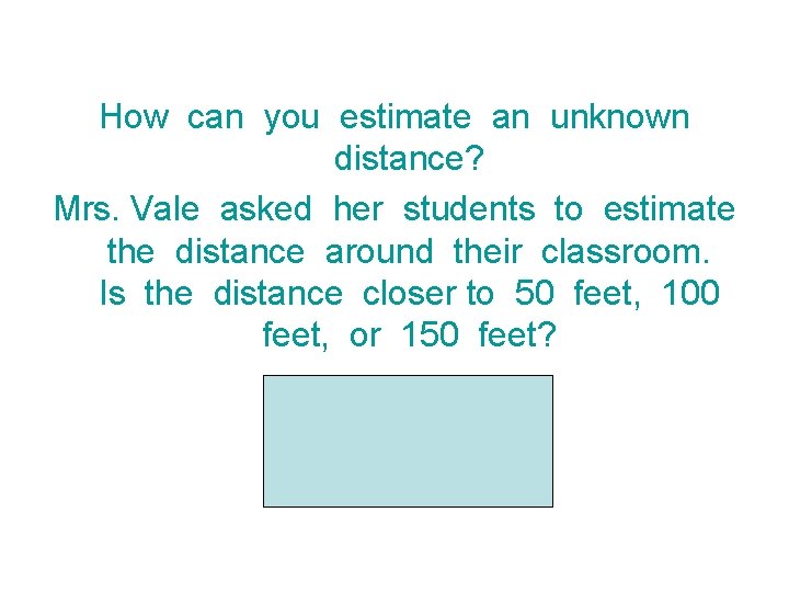 How can you estimate an unknown distance? Mrs. Vale asked her students to estimate
